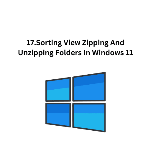 17.Sorting View Zipping And Unzipping Folders In Windows 11